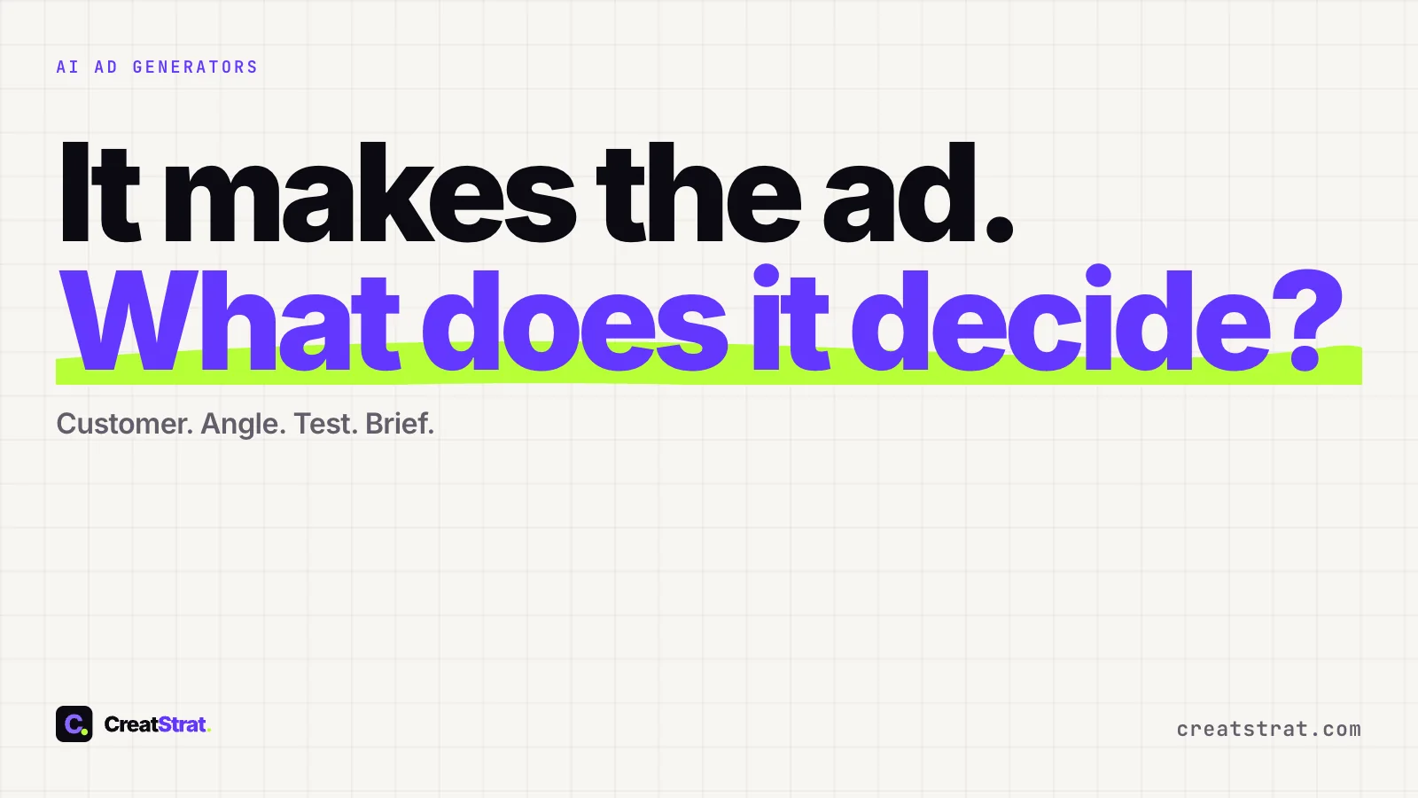 It makes the ad. What does it decide? Customer, angle, test, brief. Type-only paper cover, no ads, tools or people.