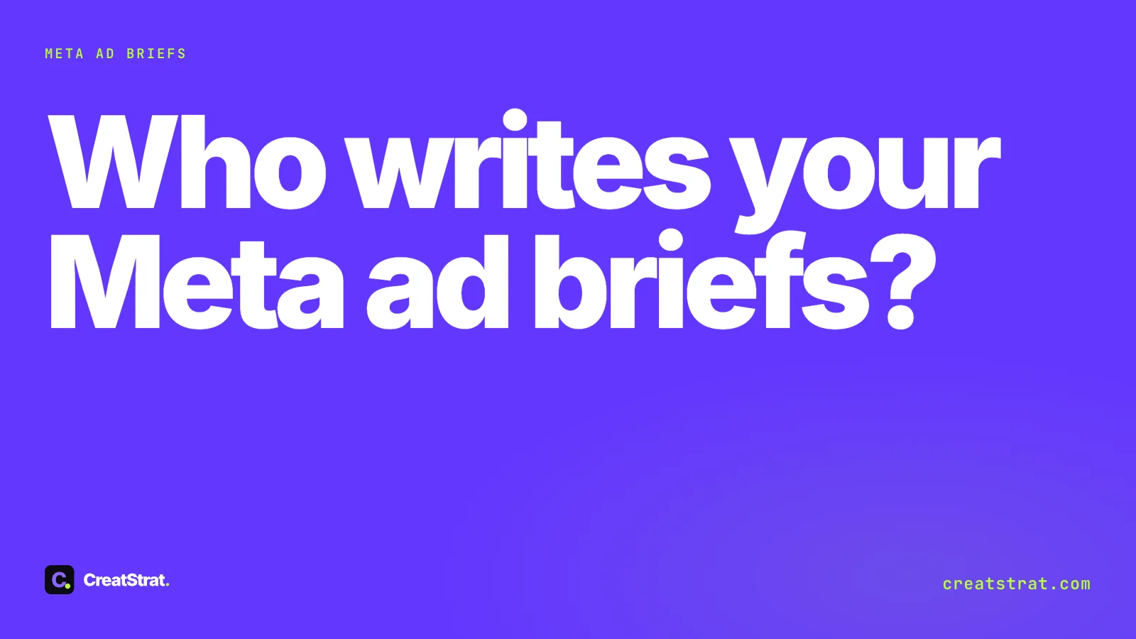 Who writes your Meta ad briefs? Type-only cover in white on violet, no ads or people, for a post on brief writers.